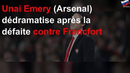 Unai Emery (Arsenal) dédramatise après la défaite contre Francfort