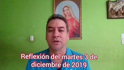 Reflexión del martes 3 de diciembre del 2019