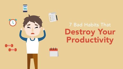 7 Bad Habits That Are Destroying Your Productivity