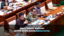 Menteri BUMN Erick Thohir Bingung Semua BUMN Punya Bisnis Hotel