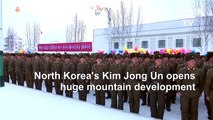 North Korea's Kim opens huge mountain development