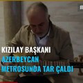 Kızılay Genel Başkanı Kerem Kınık Azerbaycan metrosunda tarla 'Çırpınırdı Karadeniz'i çaldı