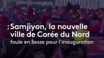 Militaires et public en liesse : Samjiyon, la nouvelle ville de Corée du Nord inaugurée en grande pompe par Kim Jong-un