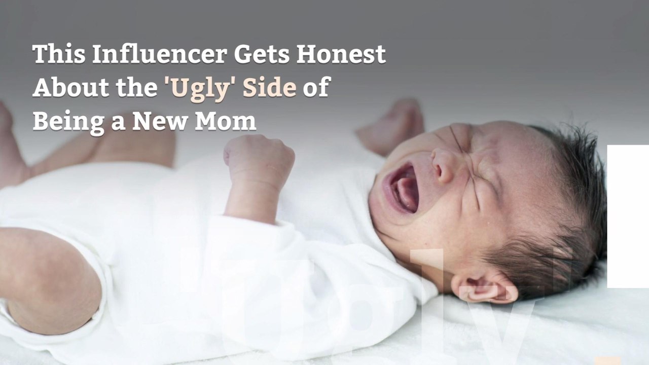 This Influencer Gets Honest About the 'Ugly' Side of Being a New Mom