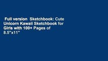 Full version  Sketchbook: Cute Unicorn Kawaii Sketchbook for Girls with 100  Pages of 8.5