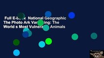 Full E-book  National Geographic The Photo Ark Vanishing: The World s Most Vulnerable Animals
