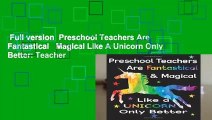 Full version  Preschool Teachers Are Fantastical   Magical Like A Unicorn Only Better: Teacher