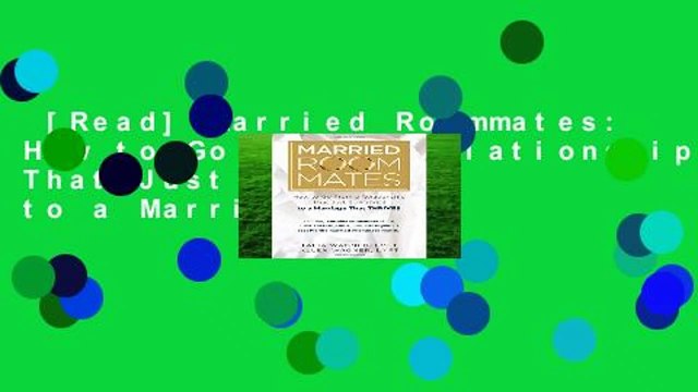 [Read] Married Roommates: How to Go From a Relationship That Just Survives to a Marriage That