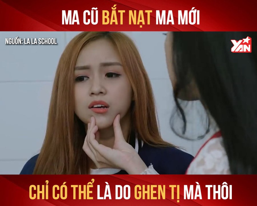 LALA SCHOOL II MA CŨ BẮT NẠT MA MỚI - CHỈ CÓ THỂ LÀ DO GHEN TỊ MÀ THÔI II YANNEWS
