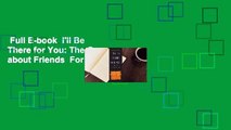 Full E-book  I'll Be There for You: The One about Friends  For Kindle