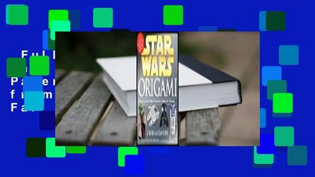Full version Star Wars Origami: 36 Amazing Paper-folding Projects from a Galaxy Far, Far