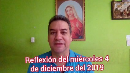 Reflexión del miércoles 4 de diciembre de 2019
