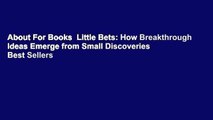 About For Books  Little Bets: How Breakthrough Ideas Emerge from Small Discoveries  Best Sellers