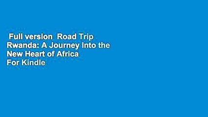 Full version  Road Trip Rwanda: A Journey Into the New Heart of Africa  For Kindle