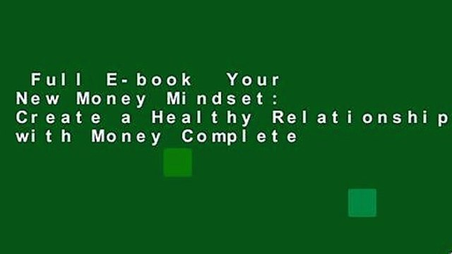 Full E-book Your New Money Mindset: Create a Healthy Relationship with Money Complete