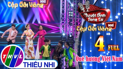 Tuyệt đỉnh song ca - Cặp đôi vàng nhí | Tập 4 FULL: Quê hương Việt Nam