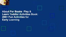 About For Books  Play & Learn Toddler Activities Book: 200  Fun Activities for Early Learning