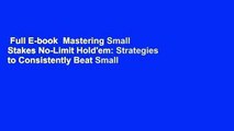 Full E-book  Mastering Small Stakes No-Limit Hold'em: Strategies to Consistently Beat Small