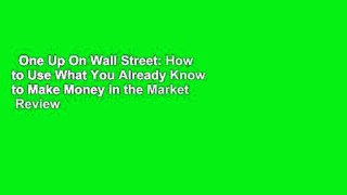 One Up On Wall Street: How to Use What You Already Know to Make Money in the Market  Review