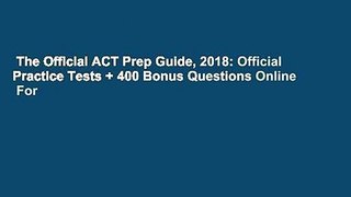The Official ACT Prep Guide, 2018: Official Practice Tests + 400 Bonus Questions Online  For