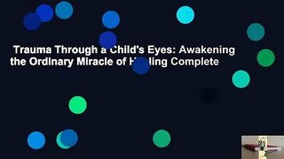 Trauma Through a Child's Eyes: Awakening the Ordinary Miracle of Healing Complete