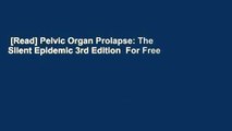 [Read] Pelvic Organ Prolapse: The Silent Epidemic 3rd Edition  For Free