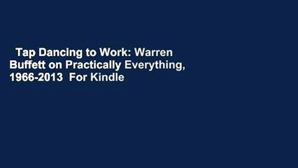 Tap Dancing to Work: Warren Buffett on Practically Everything, 1966-2013  For Kindle