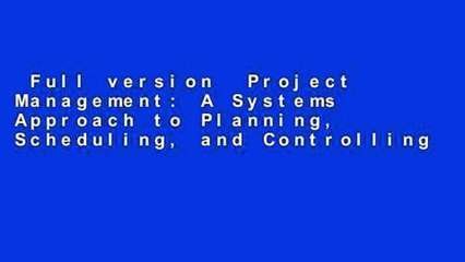 Full version  Project Management: A Systems Approach to Planning, Scheduling, and Controlling