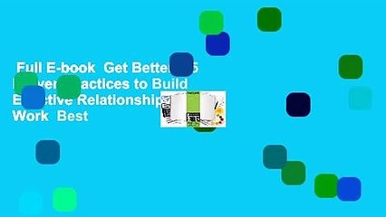 Full E-book  Get Better: 15 Proven Practices to Build Effective Relationships at Work  Best