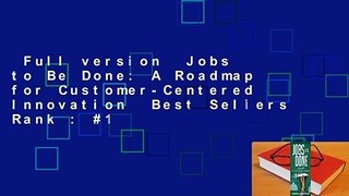 Full version  Jobs to Be Done: A Roadmap for Customer-Centered Innovation  Best Sellers Rank : #1