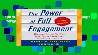Full version  Power of Full Engagement: Managing Energy, Not Time, is the Key to Performance,
