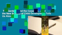 The Gardener and the Carpenter: What the New Science of Child Development Tells Us About the