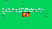 About For Books  MCAT 528: Advanced Prep for Advanced Students  Best Sellers Rank : #4