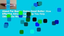 About For Books  Doing Good Better: How Effective Altruism Can Help You Help Others, Do Work that