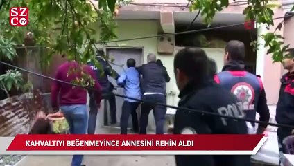 Kahvaltıyı beğenmeyince annesini rehin aldı