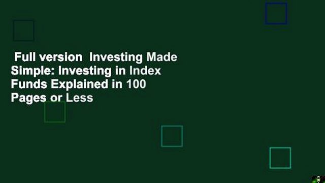 Full version Investing Made Simple: Investing in Index Funds Explained in 100 Pages or Less