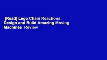 [Read] Lego Chain Reactions: Design and Build Amazing Moving Machines  Review