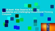 Full E-book  Kids Deserve It! Pushing Boundaries and Challenging Conventional Thinking Complete