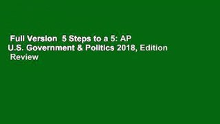 Full Version  5 Steps to a 5: AP U.S. Government & Politics 2018, Edition  Review