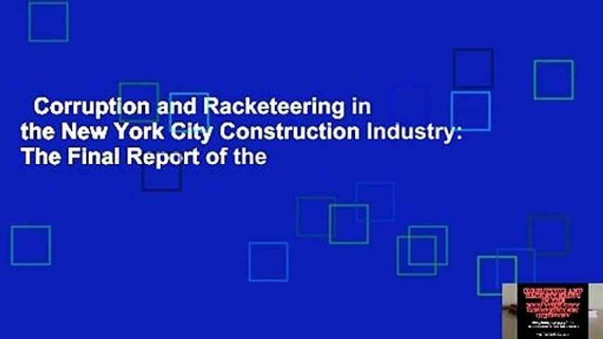Corruption and Racketeering in the New York City Construction Industry: The Final Report of the