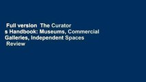 Full version  The Curator s Handbook: Museums, Commercial Galleries, Independent Spaces  Review