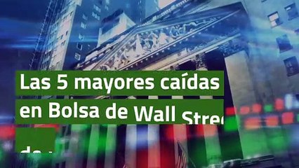 Las 5 mayores caídas en Bolsa de Wall Street de la historia