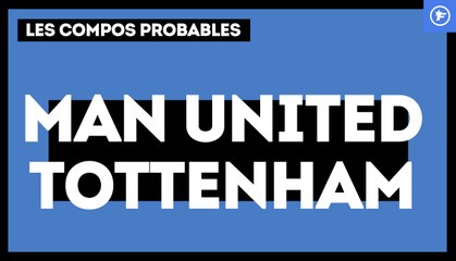 Manchester United-Tottenham : les compos probables.