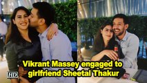 Vikrant Massey engaged to girlfriend Sheetal Thakur