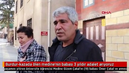 Burdur-kazada ölen medine'nin babası 3 yıldır adalet arıyoruz