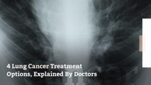 4 Lung Cancer Treatment Options, Explained By Doctors