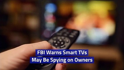 FBI Warns Smart TVs May Be Spying on Owners