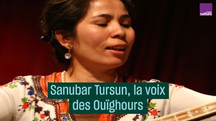 Sanubar Tursun : la voix des Ouïghours libérée #CulturePrime