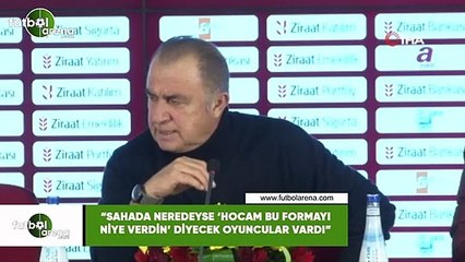 Fatih Terim: "Sahada neredeyse 'Hocam bu formayı niye verdin' diyecek oyuncular vardı"