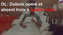 OL: Dubois opéré et absent trois à quatre mois